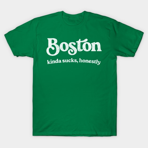 Boston Sucks - Retro Style Typography Design T-Shirt by DankFutura